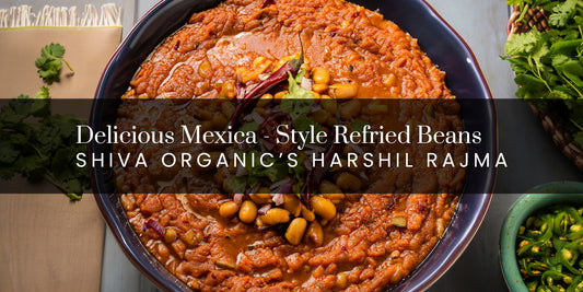 Delicious Mexican-Style Refried Beans with Shiva Organic's Harshil Rajma