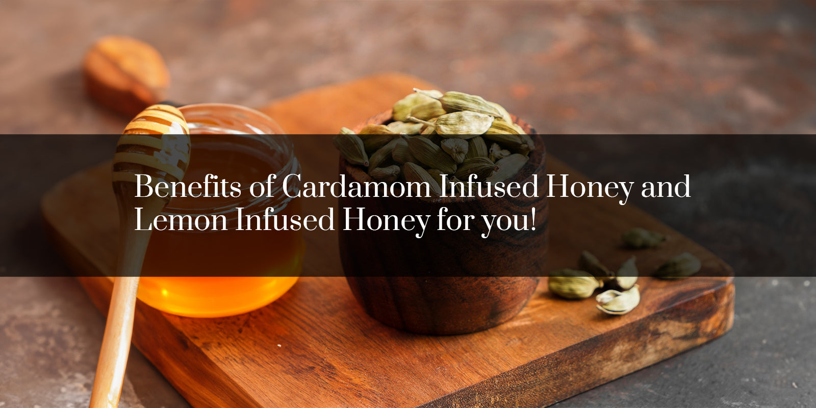 Benefits of Cardamom Infused Honey and Lemon Infused Honey For You Shiva Organic