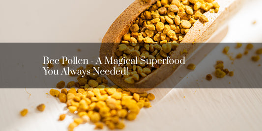 Bee Pollen - A Magical Superfood You Always Needed