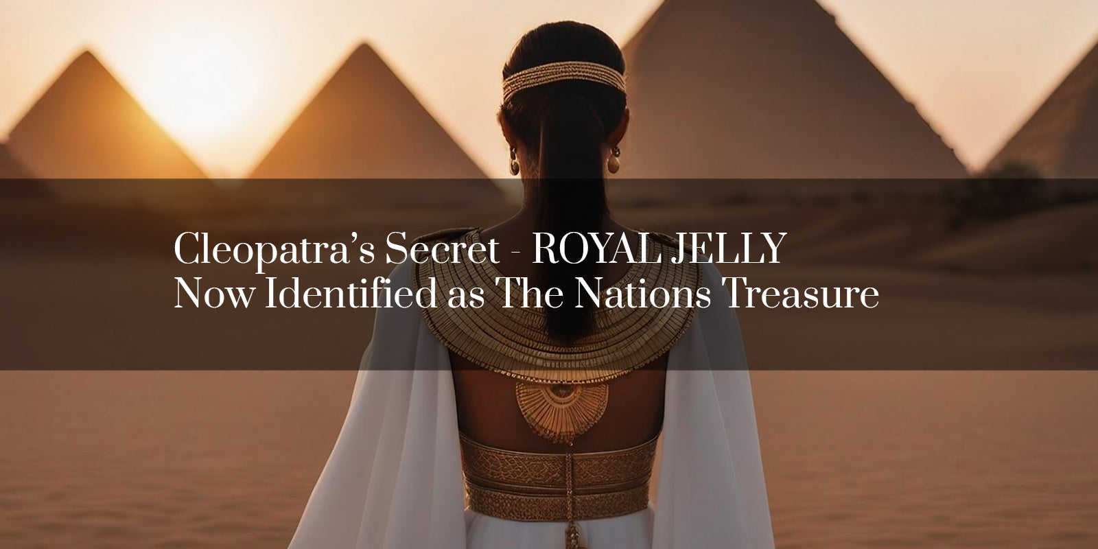 Cleopatra’s Secret - ROYAL JELLY Now Identified as The Nations Treasure ...